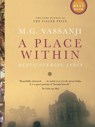 A Place Within - Rediscovering India - By M.G. Vassanji