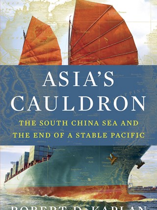 Asia’s Cauldron - By Robert D. Kaplan